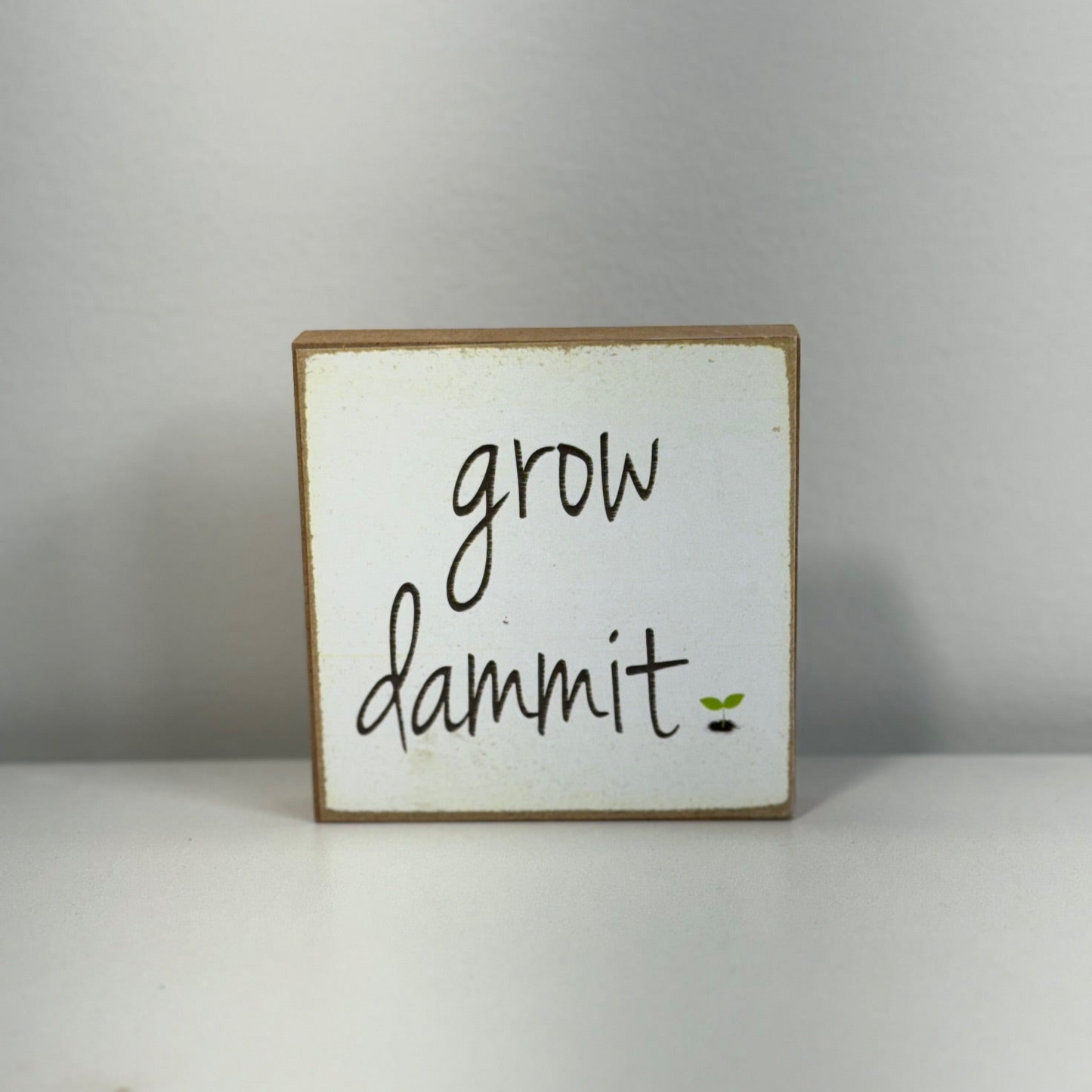 Grow Dammit Wood Block Sign -4" x 4"