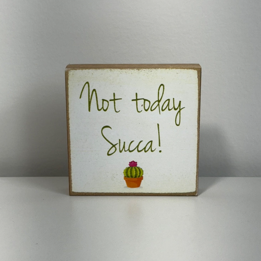 Not Today Succa! Wood Block Sign - 4" x 4"